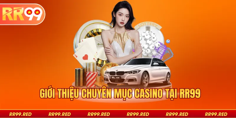 Giới thiệu chuyên mục Casino tại RR99