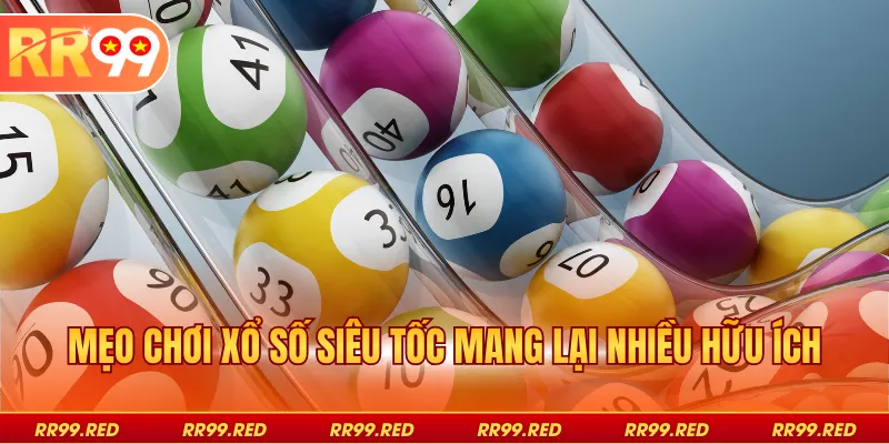 Mẹo chơi Xổ Số Siêu Tốc mang lại nhiều hữu ích