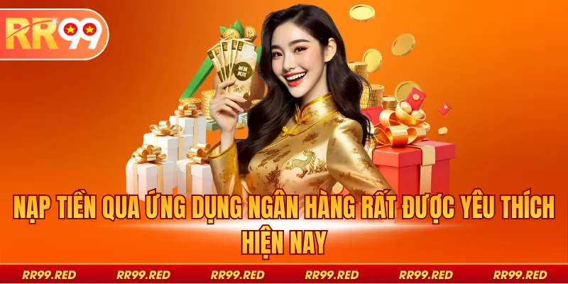 Nạp tiền qua ứng dụng ngân hàng rất được yêu thích hiện nay