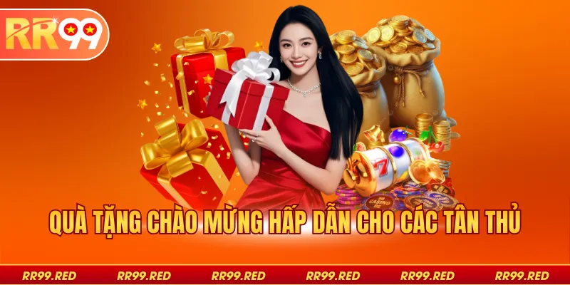 Quà tặng chào mừng hấp dẫn cho các tân thủ